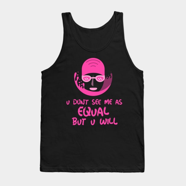 u don't see me as equal but you will Tank Top by weegotu